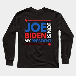 Joe Biden Is Not My President 2020 Long Sleeve T-Shirt